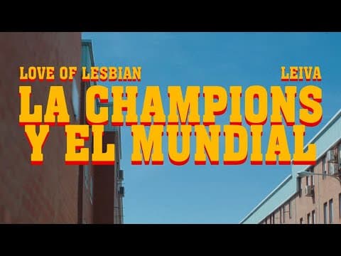 Love of Lesbian - Love of Lesbian, Leiva - La Champions y el Mundial (Videoclip Oficial)